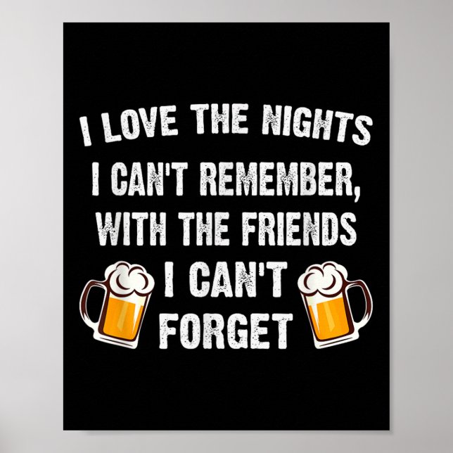 Love The Nights I Can't Remember With Friends I Ca Poster (Vorne)