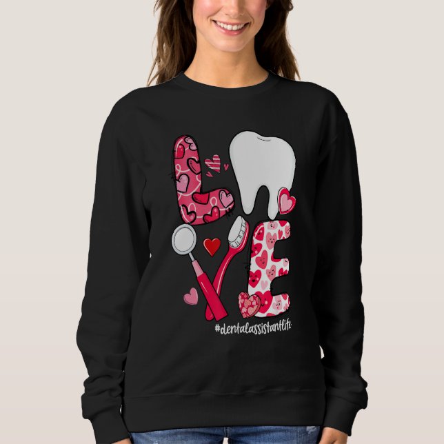 LOVE Tooth Heart Dental Assistant Life Valentine's Sweatshirt (Vorderseite)