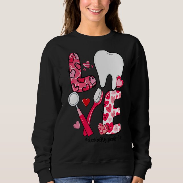 LOVE Tooth Heart Dental Hygienist Life Valentine's Sweatshirt (Vorderseite)
