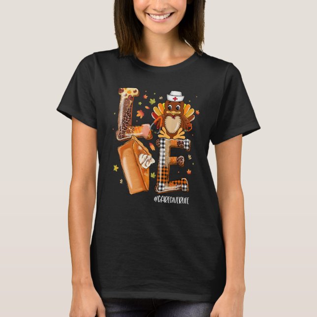 LOVE Turkey Pilgrim Pumpkin Pie Caregiver Life Tha T-Shirt (Vorderseite)