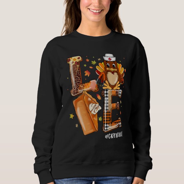 LOVE Turkey Pilgrim Pumpkin Pie CRNA Life Thanksgi Sweatshirt (Vorderseite)