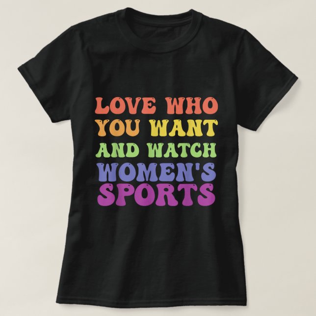 Love Who You Want And Watch Women's Sports T-Shirt (Design vorne)
