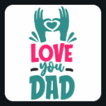 Love you Dad Quadratischer Aufkleber<br><div class="desc">Love you Dad. give it as the perfect gift! Choose your size and color below then BUY IT NOW to place your order. Follow our Store for more Designs Thank you =)</div>
