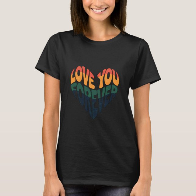 Love You Forever Never Forget That T-Shirt (Vorderseite)