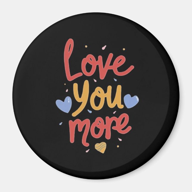 Love You More Expressive Kunst  Magnet (Vorne)