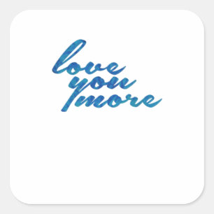 Love You More Refined Aesthetic  Quadratischer Aufkleber