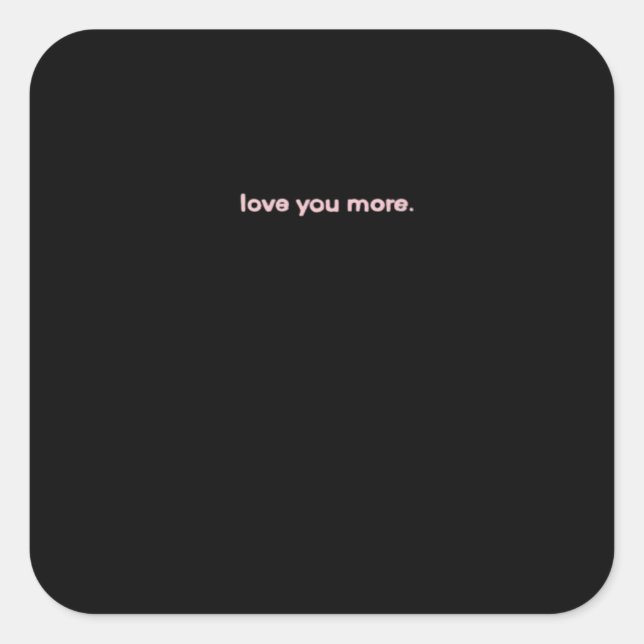 Love You More Signature Design  Quadratischer Aufkleber (Vorderseite)