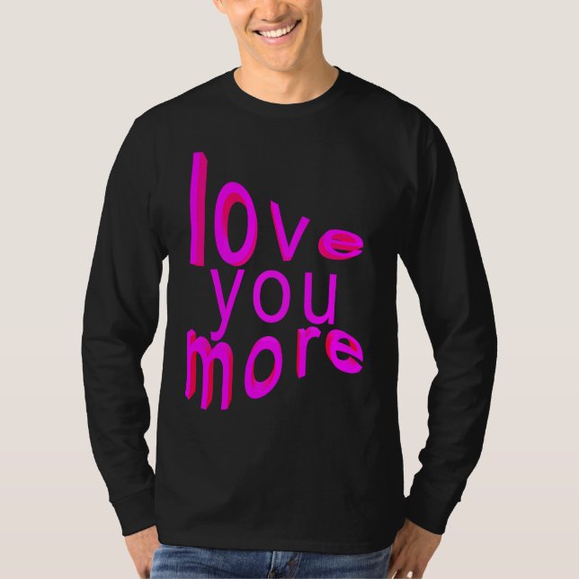 Love You More T-Shirt (Vorderseite)