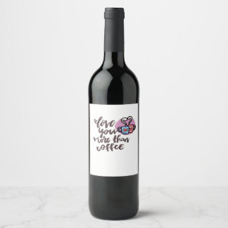 Love You More Than Coffee Cute Romantic Style  Weinetikett