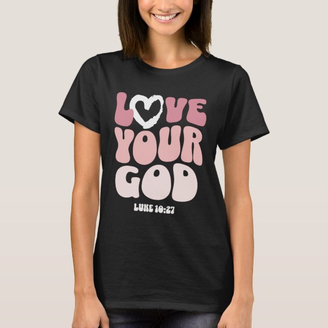 Love Your God Religious God Christian Words On Bac T-Shirt (Vorderseite)
