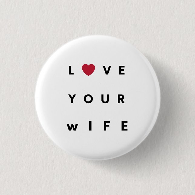 Love Your Wife T-Shirt Button (Vorderseite)