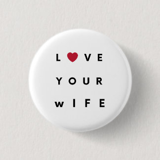 Love Your Wife T-Shirt Button