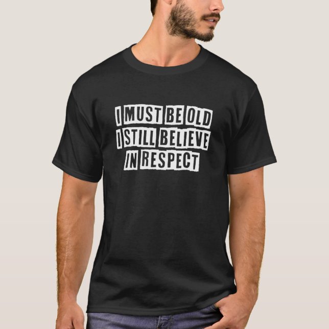 Lovely  Cool Sarcastic I Must Be Old I Still Belie T-Shirt (Vorderseite)