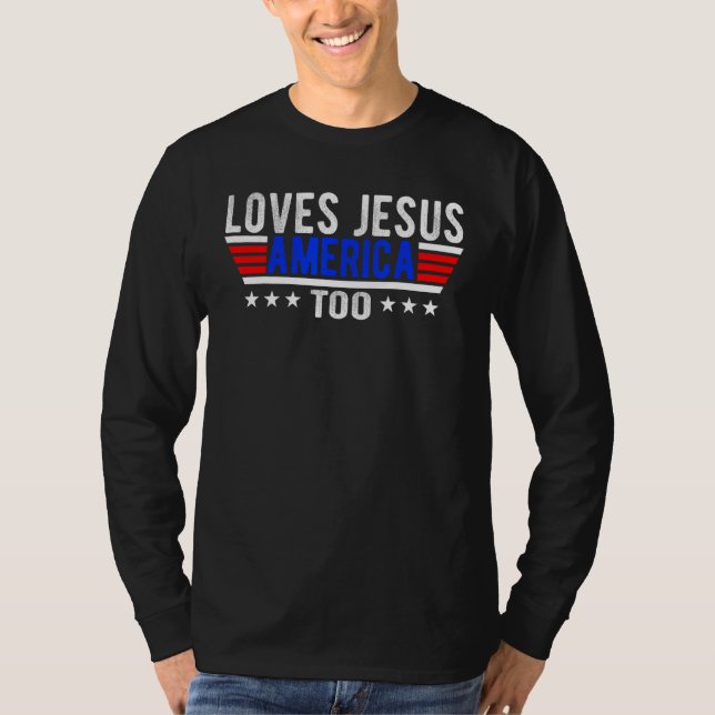 Loves Jesus & America Too Christ 4th Of July Ameri T-Shirt (Vorderseite)