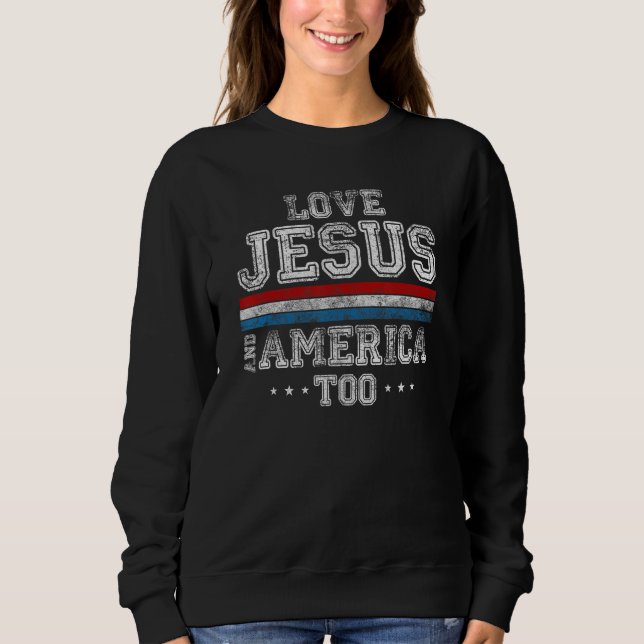 Loves Jesus and America Too God Christian 4th of J Sweatshirt (Vorderseite)