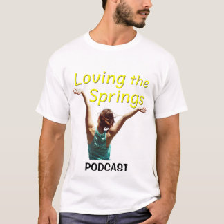 Loving the Springs Podcast (Version 2) T-Shirt