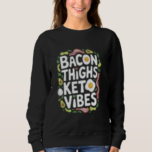 Low Carb Keto-Diät Bacon-Oberschenkel Keto-Stimmun Sweatshirt