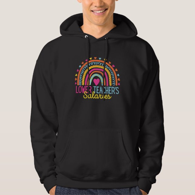 Lower Teacher Salaries Funny Teacher Rainbow Funny Hoodie (Vorderseite)