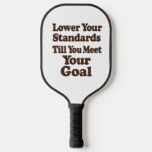 Lower Your Standards Until You Meet Your Goal