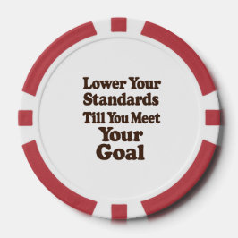 Lower Your Standards Until You Meet Your Goal Pokerchips