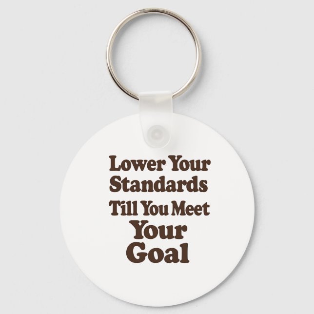 Lower Your Standards Until You Meet Your Goal Schlüsselanhänger (Vorderseite)