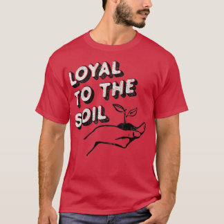Loyal an das Bodenhemd für Gärtner und Pflanze  T-Shirt