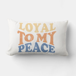 Loyal to My Peace Pillows Lendenkissen