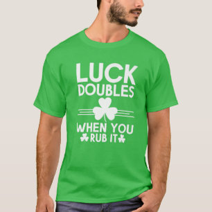 Luck Doubles wenn Sie Rub St Patricks Day Irish Ad T-Shirt