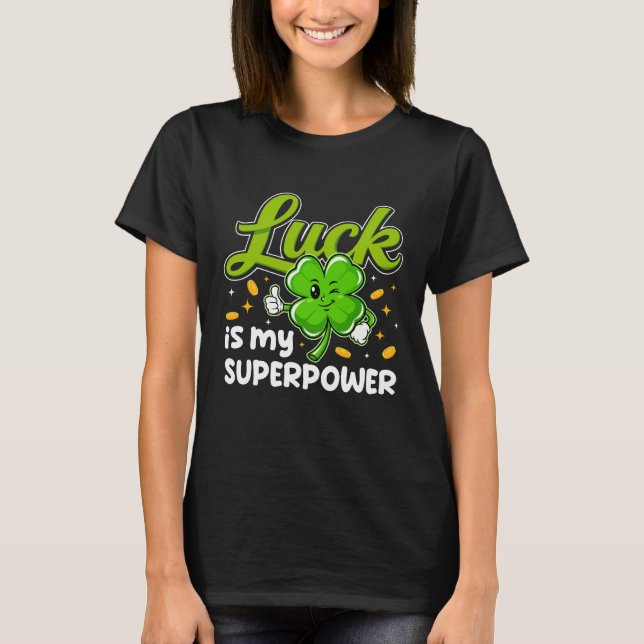 Luck Is My Superpower T-Shirt (Vorderseite)