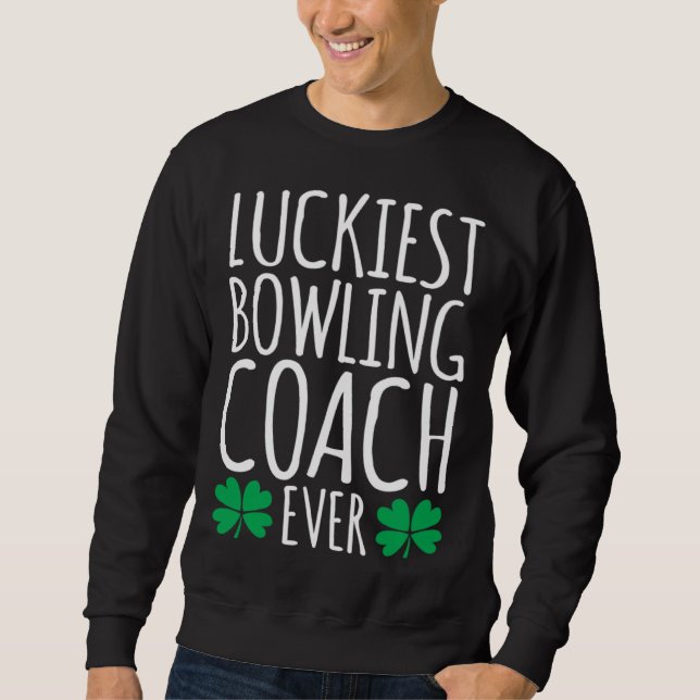 Luckiest Bowling Coach Ever  St Patricks Day Sweatshirt (Vorderseite)