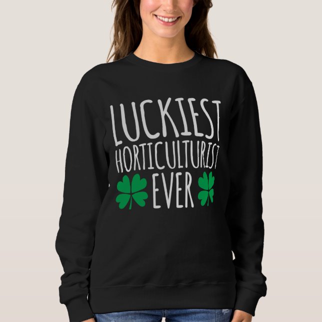 Luckiest Horticulturist Ever  St Patricks Day Sweatshirt (Vorderseite)