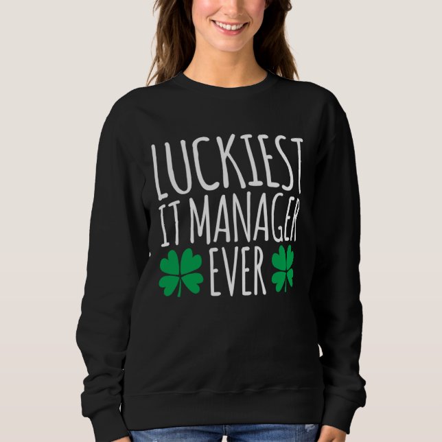 Luckiest IT Manager Ever  St Patricks Day Sweatshirt (Vorderseite)