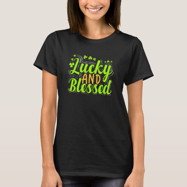 Lucky And Blessed Irish Shamrocks Clover St Patric T-Shirt (Vorderseite)
