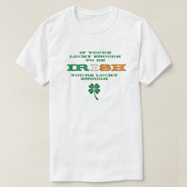 Lucky Enough To Be Irish T-Shirt