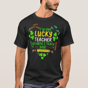 Lucky Teacher Because I Teach You Patrick's Day Te T-Shirt