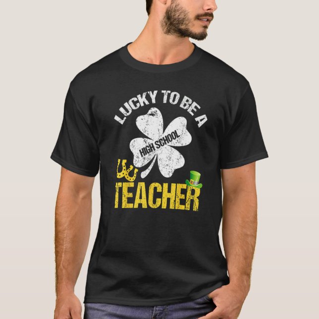 Lucky To Be A High School Teacher St Patricks Day  T-Shirt (Vorderseite)