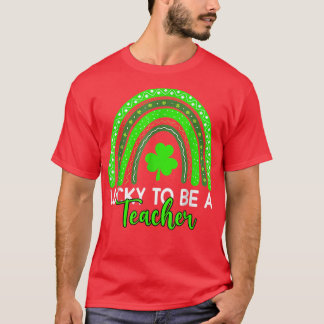 Lucky To Be A Teacher Rainbow Teacher St Patricks  T-Shirt