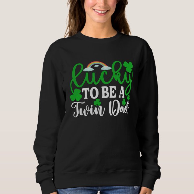 Lucky To Be A Twin Dad   St Patrick's Day Irish Sweatshirt (Vorderseite)