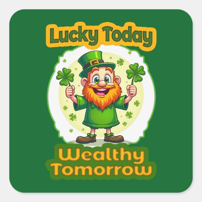 Lucky Today Wealthy Tomorrow - Autocolante Quadratischer Aufkleber (Vorderseite)