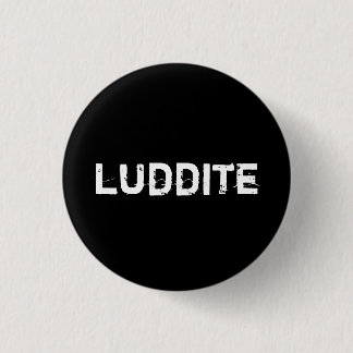 Luddite Button