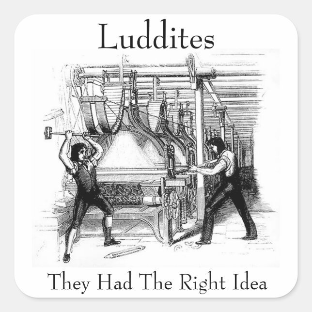 Ludditen - Sie hatten die richtige Idee Quadratischer Aufkleber (Vorderseite)