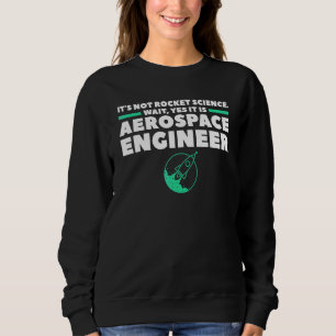 Luft- und Raumfahrtingenieur Es ist nicht Raketenw Sweatshirt