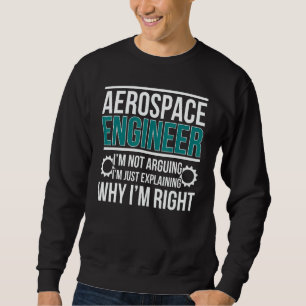 Luft- und Raumfahrtingenieur I'm Right Luft- und R Sweatshirt