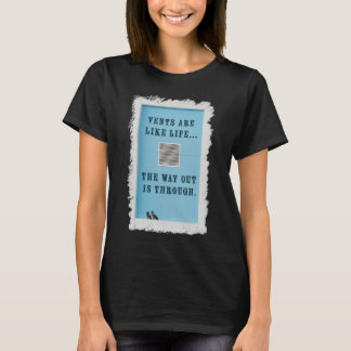 Lüftungsschächte sind wie das Leben. Der Weg nach  T-Shirt