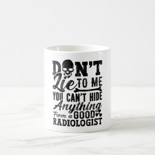 Lügen Sie mich nicht, Technologe, die Radiologie T Kaffeetasse