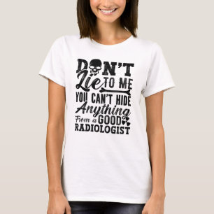 Lügen Sie mich nicht, Technologe, die Radiologie T T-Shirt