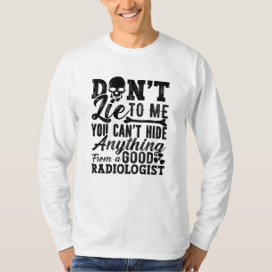 Lügen Sie mich nicht, Technologe, die Radiologie T T-Shirt