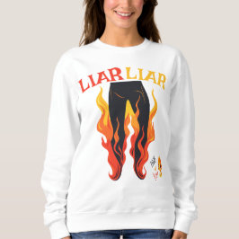 Lügner, Lügner, Pant's on Fire Sweatshirt