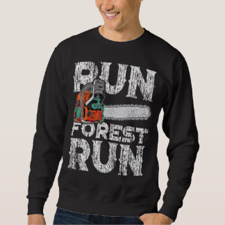 Lumberjack Chainsaw Run Forest Funny Woodworker 1 Sweatshirt