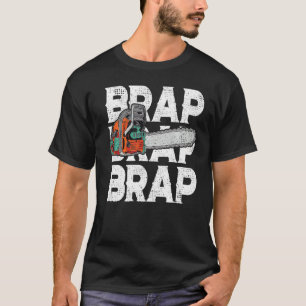 Lumberjack Chainsaw Sound Brap Forest Funny W T-Shirt